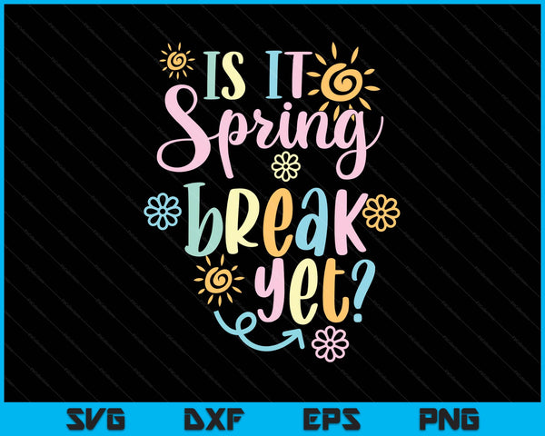 Is It Spring Break Yet Floral Pattern Teacher Apparel SVG PNG Digital Printable Files