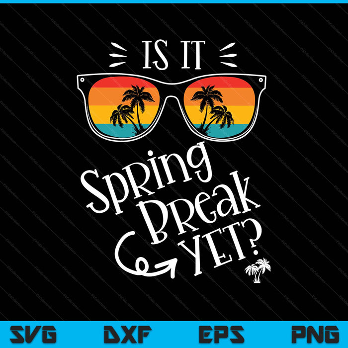 Is It Spring Break Yet Retro Sunset Sunglass Teacher SVG PNG Digital Printable Files