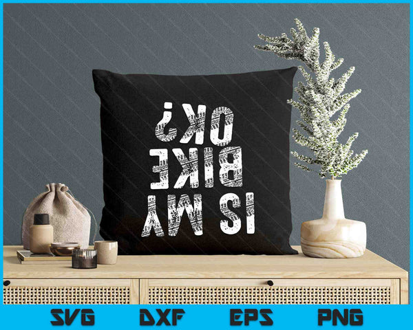 Is My Bike OK Funny Motorcycle Dirt Bike Biker Race SVG PNG Digital Printable Files
