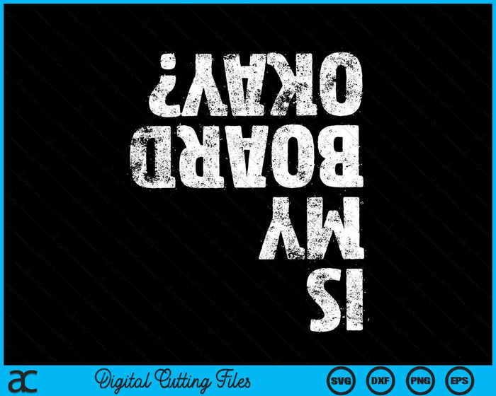 Is My Board Okay Funny Vintage Skateboarding Skater SVG PNG Digital Cutting Files