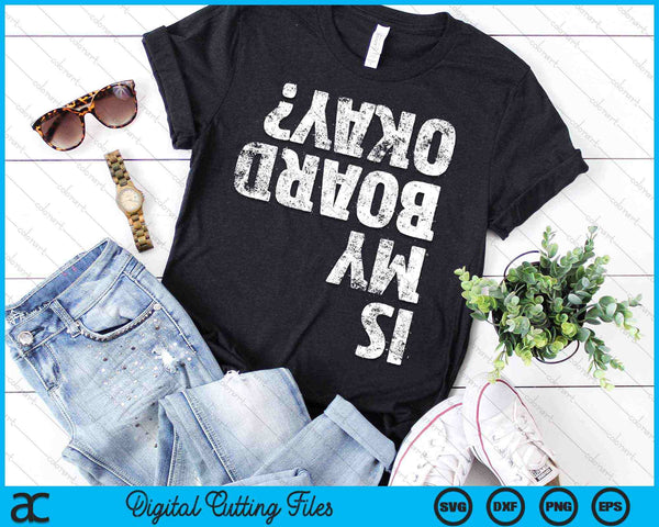 Is My Board Okay Funny Vintage Skateboarding Skater SVG PNG Digital Cutting Files