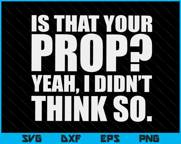 Is That Your Prop Theatre Backstage Tech Theater Geek SVG PNG Digital Cutting Files