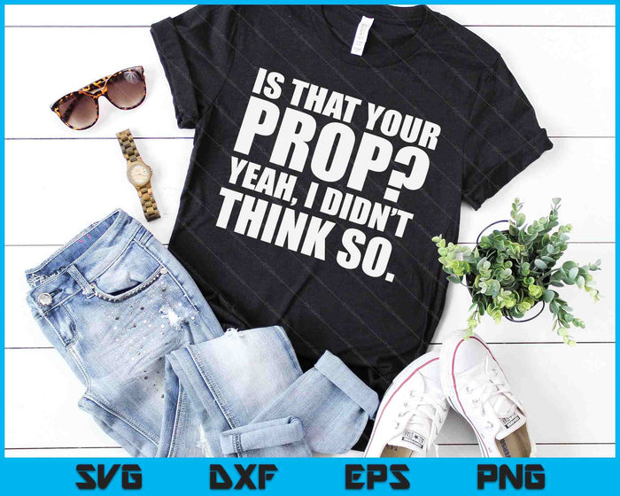 Is That Your Prop Theatre Backstage Tech Theater Geek SVG PNG Digital Cutting Files