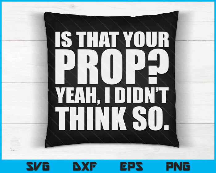Is That Your Prop Theatre Backstage Tech Theater Geek SVG PNG Digital Cutting Files