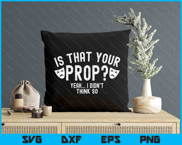 Is That Your Prop Stage Manager SVG PNG Digital Printable Files