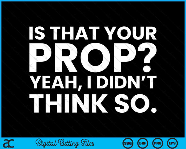 Is That Your Prop Theatre Backstage Tech SVG PNG Digital Cutting Files