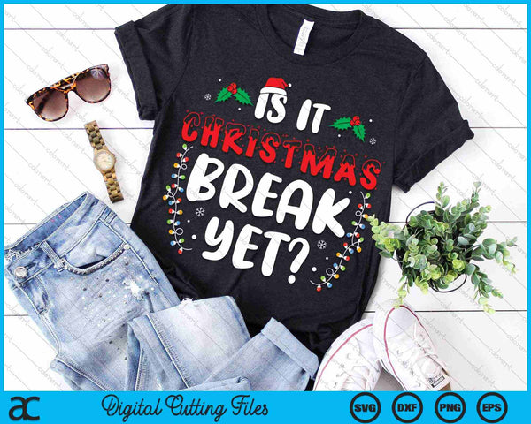 Is It Christmas Break Yet Christmas Teacher SVG PNG Digital Cutting Files