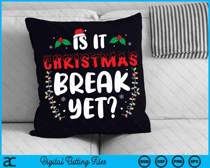 Is It Christmas Break Yet Christmas Teacher SVG PNG Digital Cutting Files