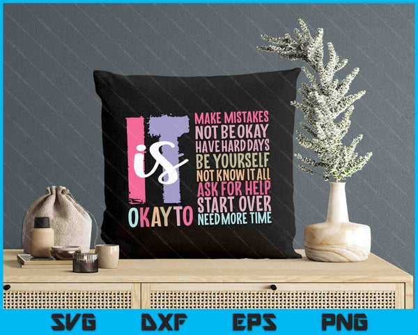 It Is Okay To Make Mistakes Not Be Okay Have Hard Days SVG PNG Digital Printable Files