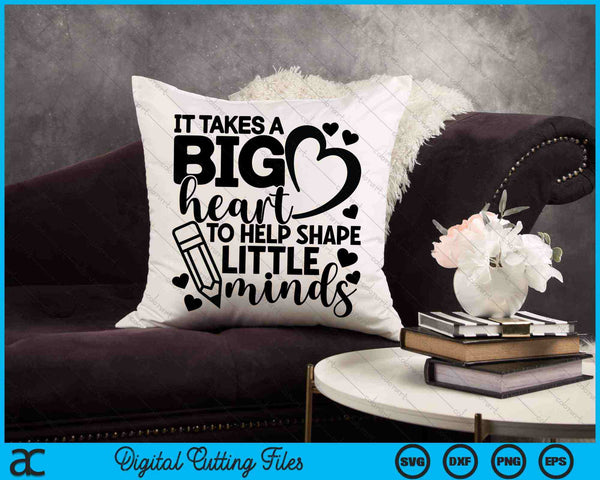 It Takes A Big Heart To Help Shape Little Minds SVG PNG Cutting Printable Files