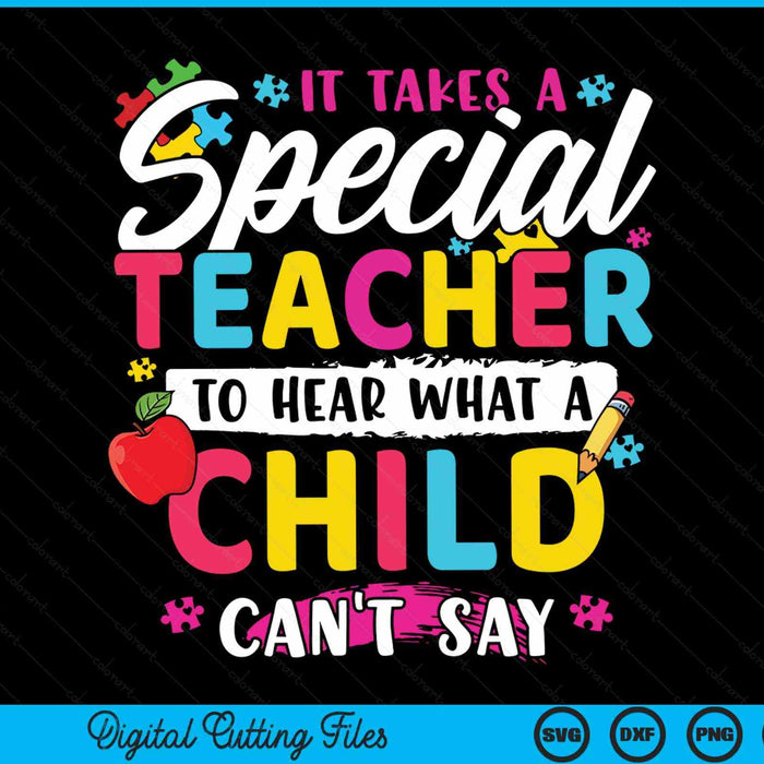 It takes a special teacher to hear what a child can't say autism awareness SVG cut file
