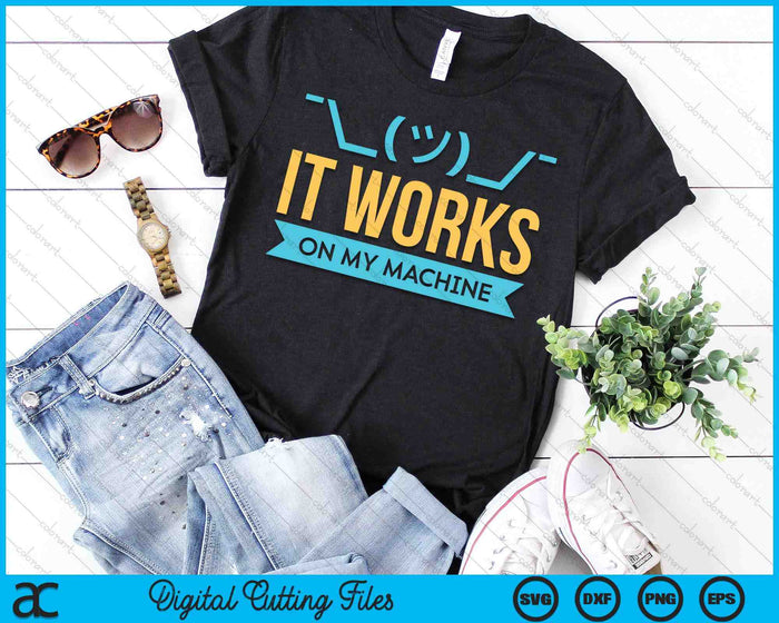 It Works On My Machine Programming SVG PNG Digital Printable Files