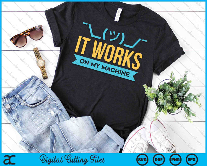 It Works On My Machine Programming SVG PNG Digital Cutting Files