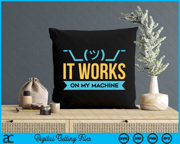 It Works On My Machine Programming SVG PNG Digital Cutting Files