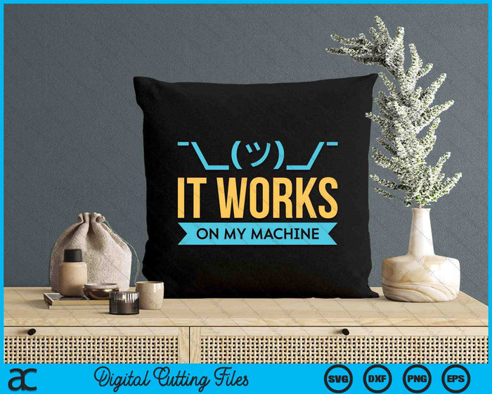It Works On My Machine Programming SVG PNG Digital Printable Files
