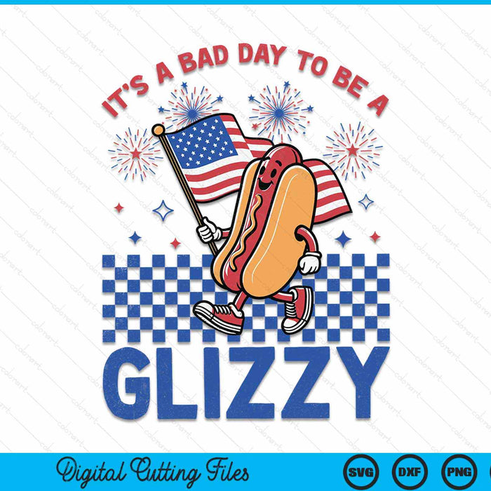 It’s A Bad Day To Be A Glizzy 4Th Of July SVG PNG Digital Cutting File