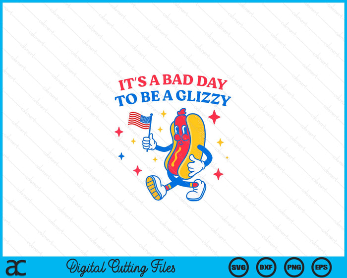 It’s A Bad Day To Be A Glizzy 4th Of July Hotdog Funny SVG PNG Digital Printable Files