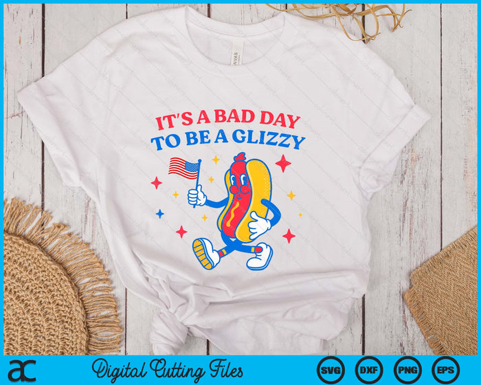 It’s A Bad Day To Be A Glizzy 4th Of July Hotdog Funny SVG PNG Digital Printable Files