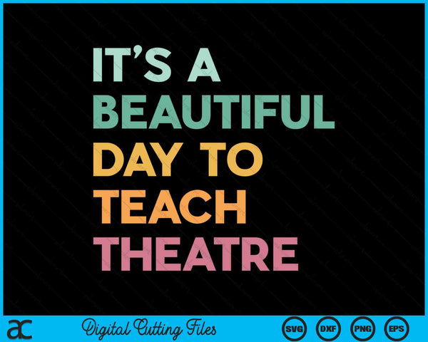 It's A Beautiful Day Teach Theatre SVG PNG Digital Cutting Files