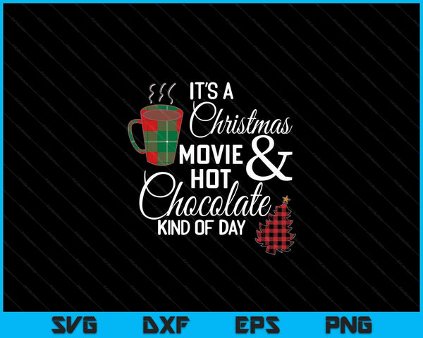 It's A Christmas Movie & Hot Chocolate Kind Of Day SVG PNG Digital Cutting Files