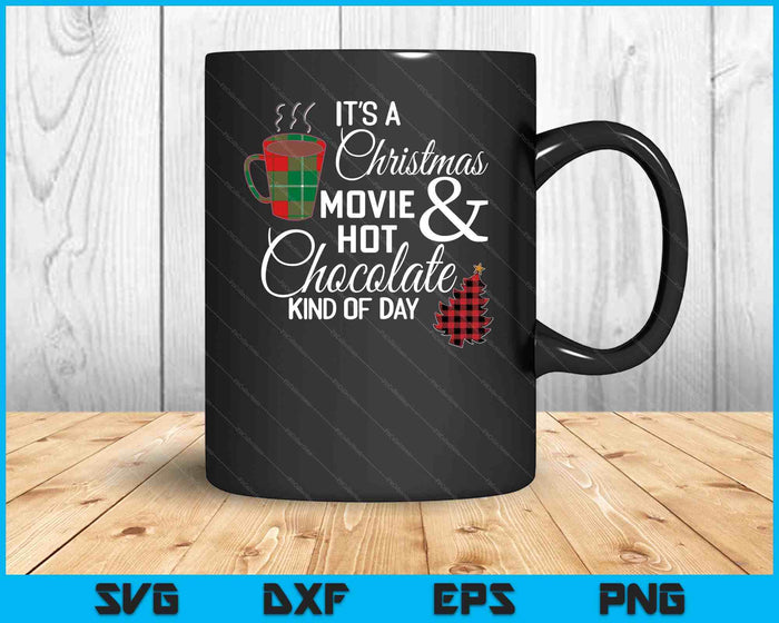 It's A Christmas Movie & Hot Chocolate Kind Of Day SVG PNG Digital Cutting Files