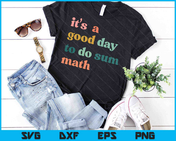 Es un buen día para hacer matemáticas de suma, matemáticas divertidas, profesor amante de las matemáticas SVG PNG cortando archivos imprimibles - on a t-shirt