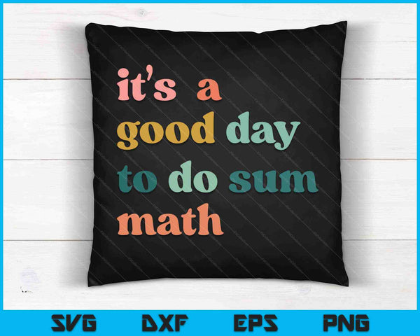 It’s A Good Day To Do Sum Math, funny math, Math Lover Teacher SVG PNG Cutting Printable Files