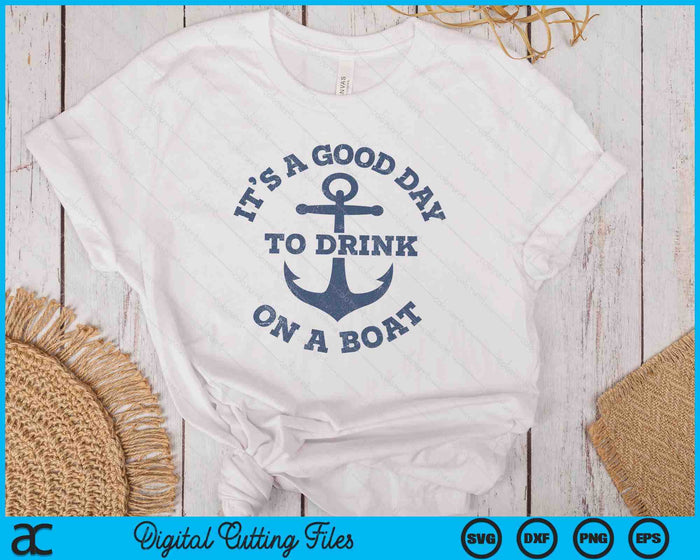 It's A Good Day To Drink On A Boat Lake Day Drinking SVG PNG Digital Printable Files