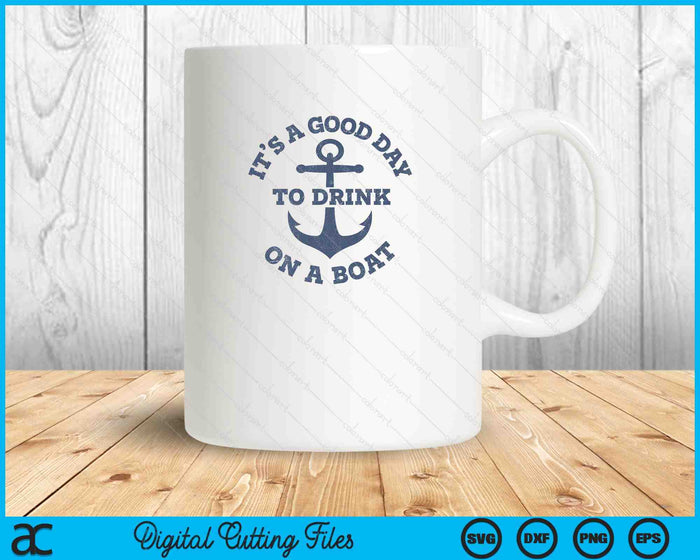 It's A Good Day To Drink On A Boat Lake Day Drinking SVG PNG Digital Printable Files