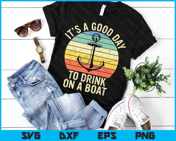 It's A Good Day To Drink On A Boat Tshirt Vintage Color SVG PNG Digital Printable Files