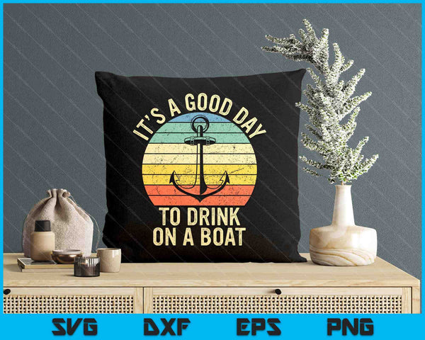 It's A Good Day To Drink On A Boat Tshirt Vintage Color SVG PNG Digital Printable Files