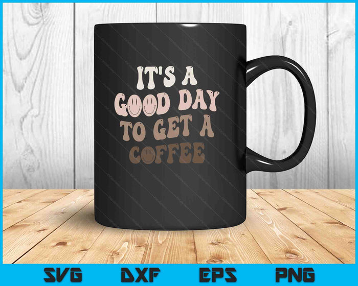 It's A Good Day To Get A Coffee Lover Barista Women Funny SVG PNG Digital Printable Files