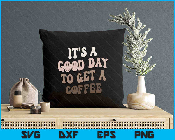 It's A Good Day To Get A Coffee Lover Barista Women Funny SVG PNG Digital Printable Files