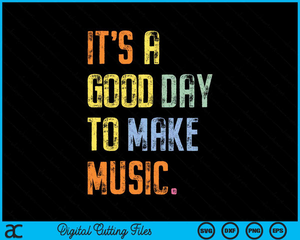 It's A Good Day To Make Music Funny Music SVG PNG Digital Cutting Files
