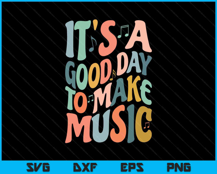 It's A Good Day To Make Music Musician Band Music Teacher SVG PNG Digital Printable Files
