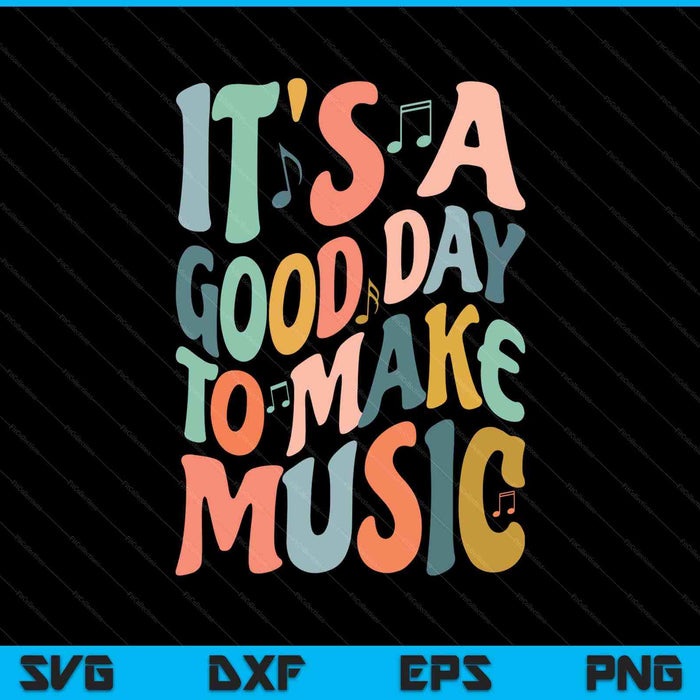 It's a good day to make music musician band music teacher SVG cut file