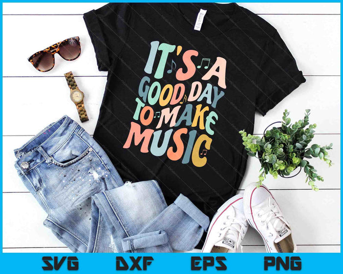 It's A Good Day To Make Music Musician Band Music Teacher SVG PNG Digital Printable Files