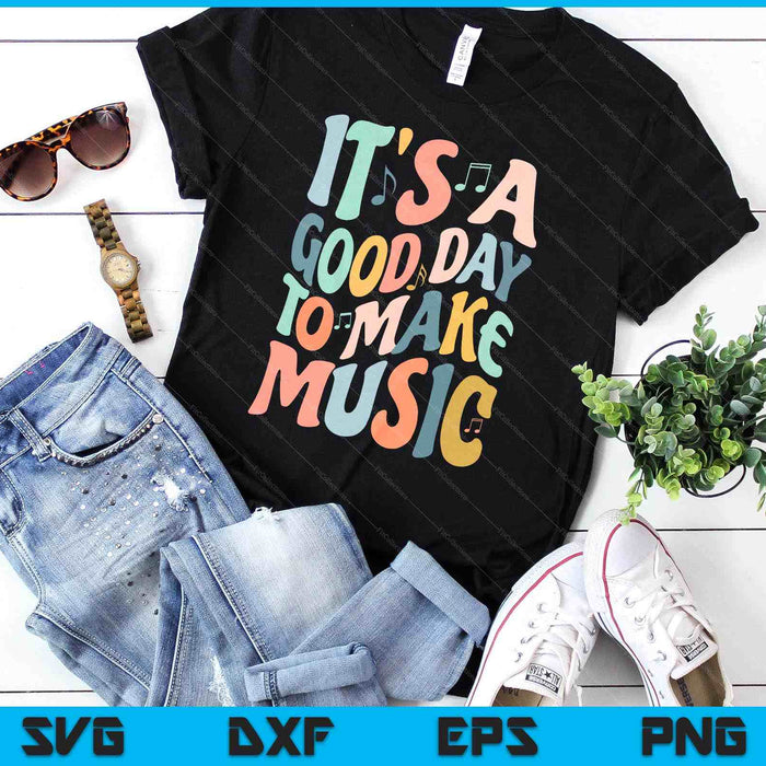 It's A Good Day To Make Music Musician Band Music Teacher SVG PNG Digital Printable Files
