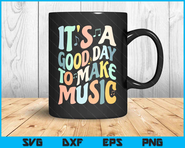It's A Good Day To Make Music Musician Band Music Teacher SVG PNG Digital Printable Files