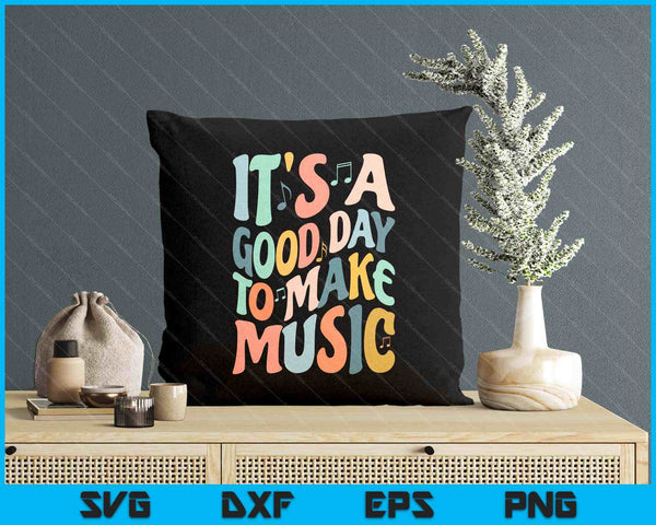 It's A Good Day To Make Music Musician Band Music Teacher SVG PNG Digital Printable Files
