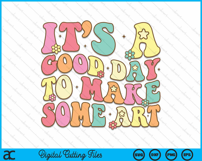It's A Good Day To Make Some Art Artist Art Teacher SVG PNG Digital Cutting File