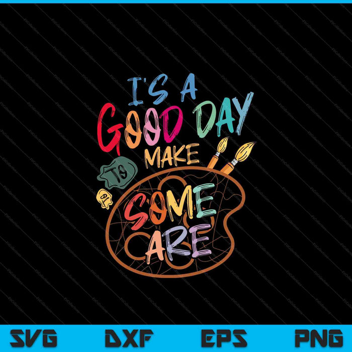 It's A Good Day To Make Some Art Artist Drawing Teacher Tees SVG PNG Digital Cutting Files