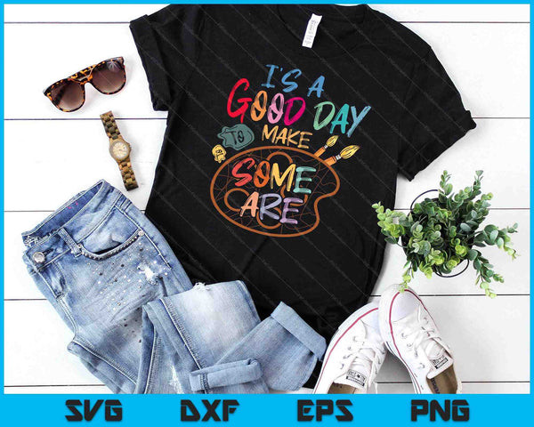 It's A Good Day To Make Some Art Artist Drawing Teacher Tees SVG PNG Digital Cutting Files