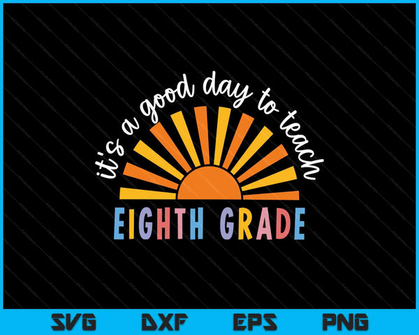 It's A Good Day To Teach Eighth Grade Teacher SVG PNG Digital Printable Files