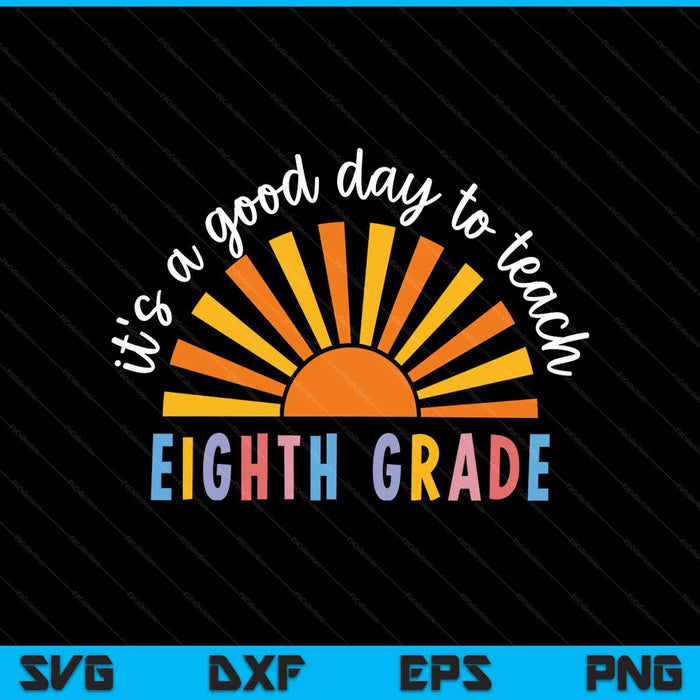 It's A Good Day To Teach Eighth Grade Teacher SVG PNG Digital Printable Files