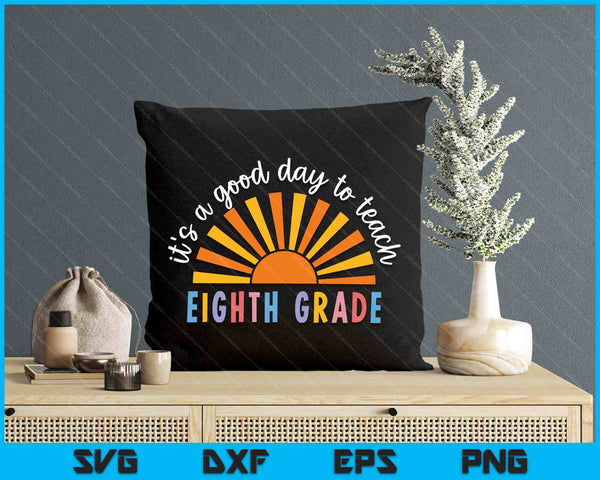It's A Good Day To Teach Eighth Grade Teacher SVG PNG Digital Printable Files