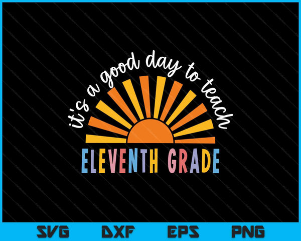 It's A Good Day To Teach Eleventh Grade Teacher SVG PNG Digital Printable Files