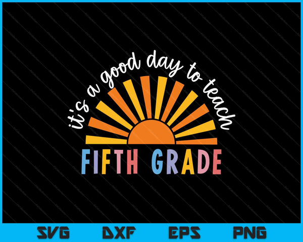 It's A Good Day To Teach Fifth Grade Teacher SVG PNG Digital Printable Files