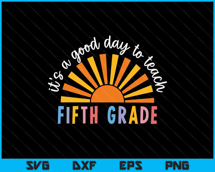 It's A Good Day To Teach Fifth Grade Teacher SVG PNG Digital Printable Files
