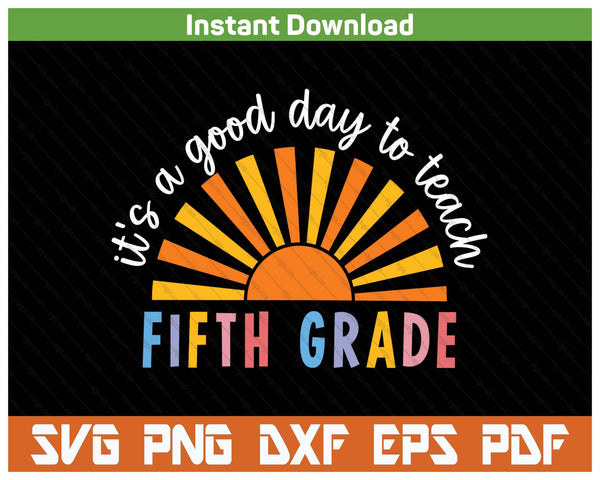 It's A Good Day To Teach 5th Grade SVG PNG Cutting Files